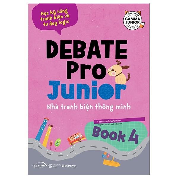 Debate Pro Junior Nhà Tranh Biện Thông Minh Book 4 - Bản Quyền