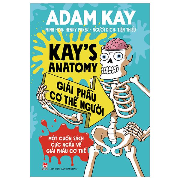 Kay's Anatomy - Giải Phẫu Cơ Thể Người (Một Cuốn Sách Cực Ngầu Về Giải Phẫu Cơ Thể)