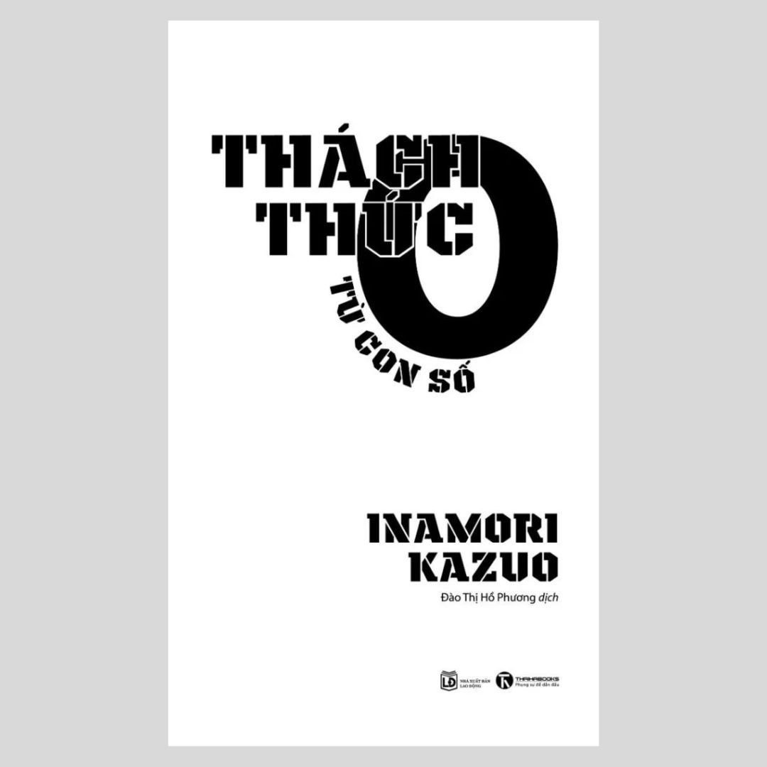 Thách Thức Từ Con Số 0 - Inamori Kazuo - Đào Thị Hồ Phương dịch - (bìa mềm)