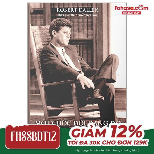 Sách - Một Cuộc Đời Dang Dở - John F. Kennedy 1917-1963 - Bìa Cứng