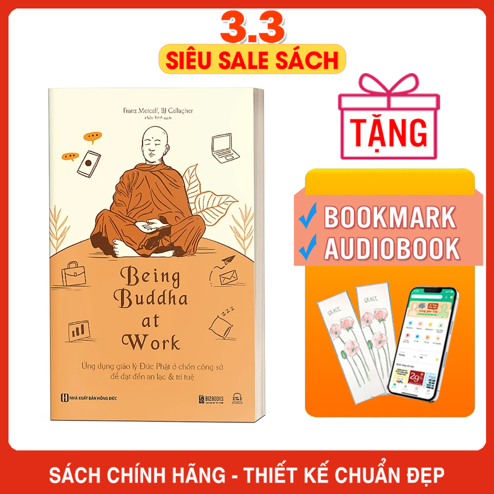 Being Buddha At Work - Ứng Dụng Giáo Lý Đức Phật Ở Chốn Công Sở Để Đạt Đến An Lạc Và Trí Tuệ