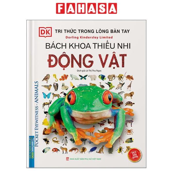 Tri Thức Trong Lòng Bàn Tay - Bách Khoa Thiếu Nhi - Động Vật (Bìa Cứng) (Tái Bản 2022)