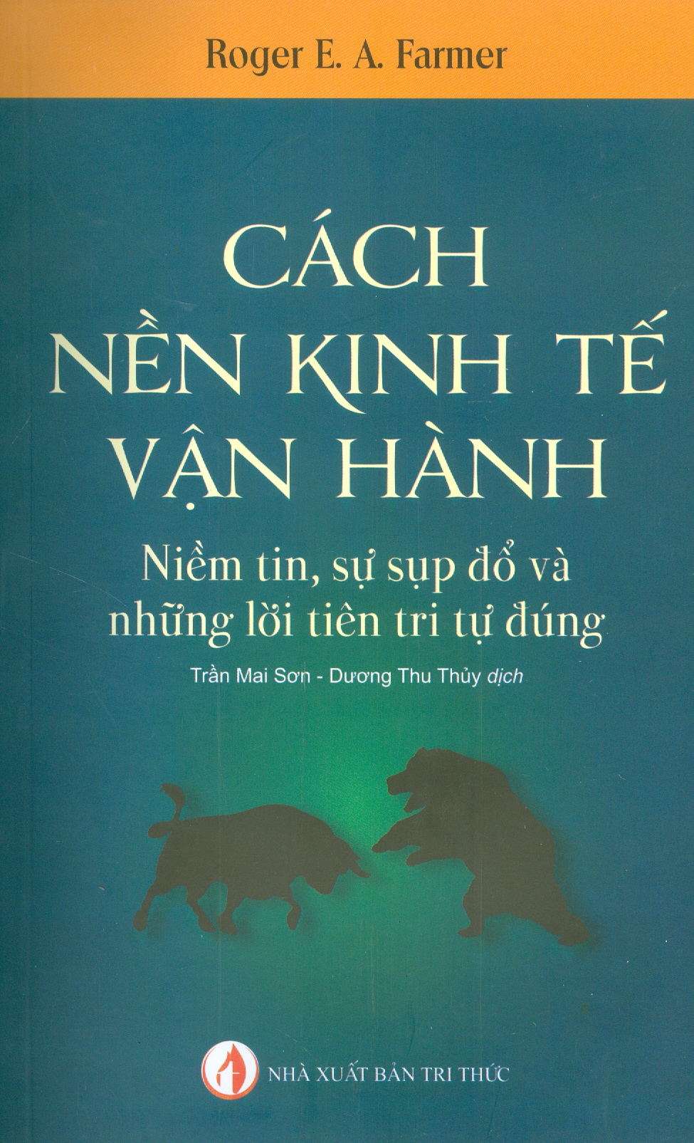 Cách Nền Kinh Tế Vận Hành - Niềm Tin, Sự Sụp Đổ Và Những Lời Tiên Tri Tự Đúng (Tái bản lần thứ sáu - năm 2023)