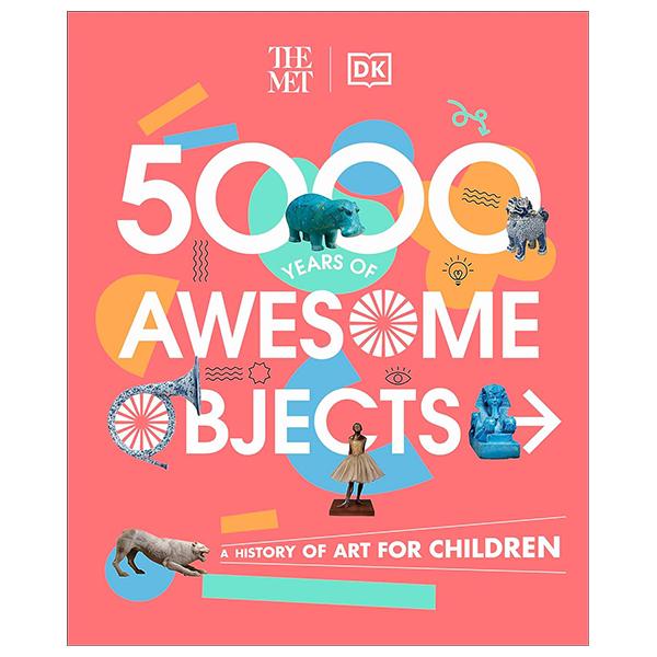 Sách ngoại văn: The Met 5000 Years Of Awesome Objects