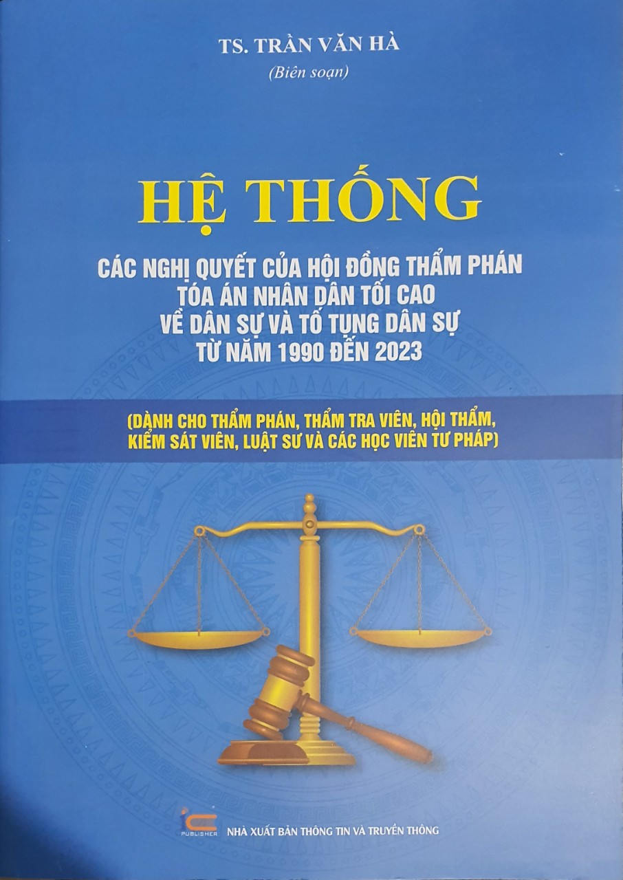 Sách - Hệ thống các nghị quyết của Hội đồng Thẩm phán Tòa án nhân dân tối cao về dân sự và tố tụng dân sự từ 1990-2023