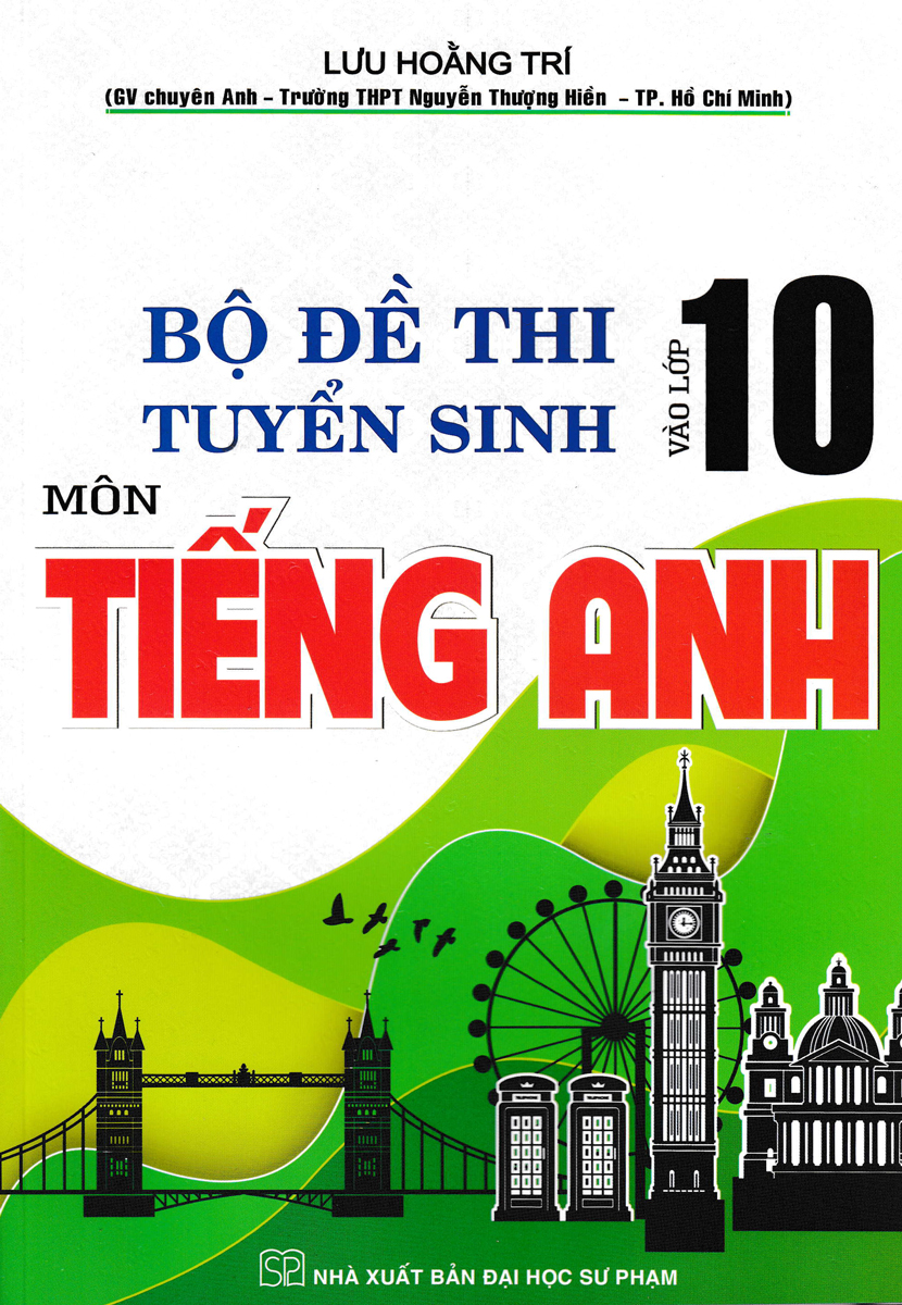 Bộ Đề Thi Tuyển Sinh Vào Lớp 10 Môn Tiếng Anh (Lưu Hoằng Trí) - HA