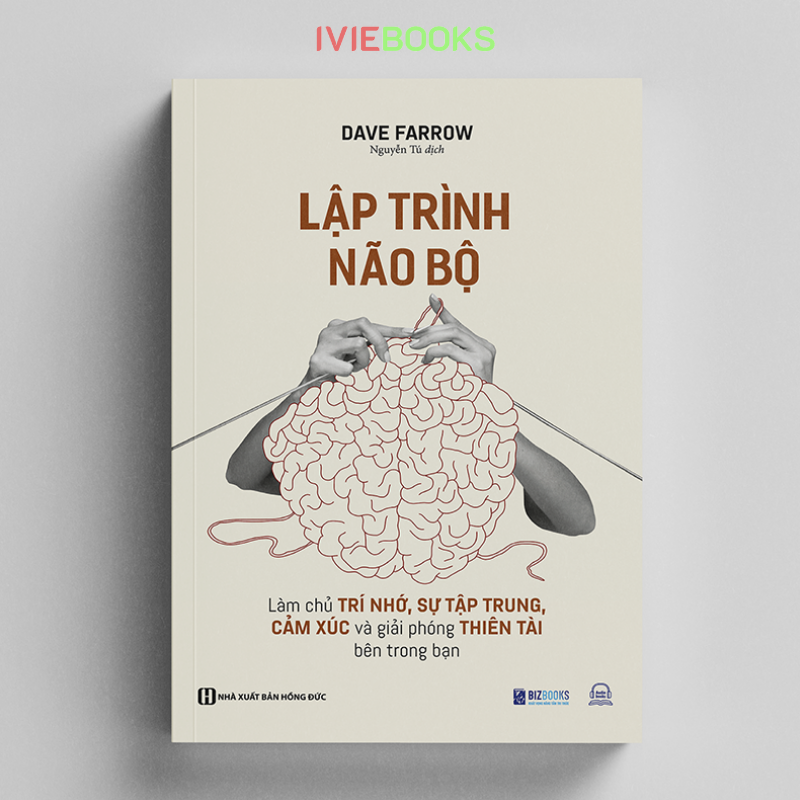 Lập Trình Não Bộ - Làm Chủ Trí Nhớ, Sự Tập Trung, Cảm Xúc Và Giải Phóng Thiên Tài Bên Trong Bạn