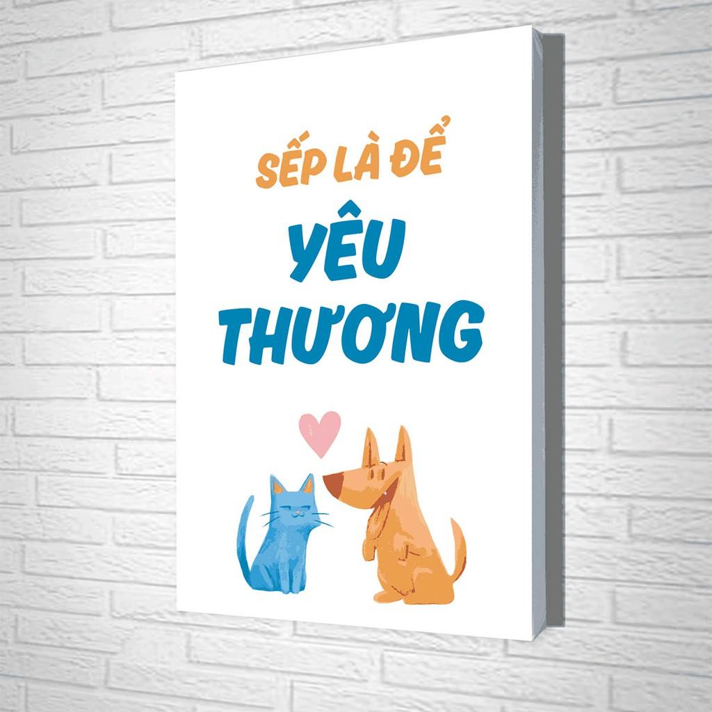 Tranh Treo Tường Sếp Là Để Yêu Thương