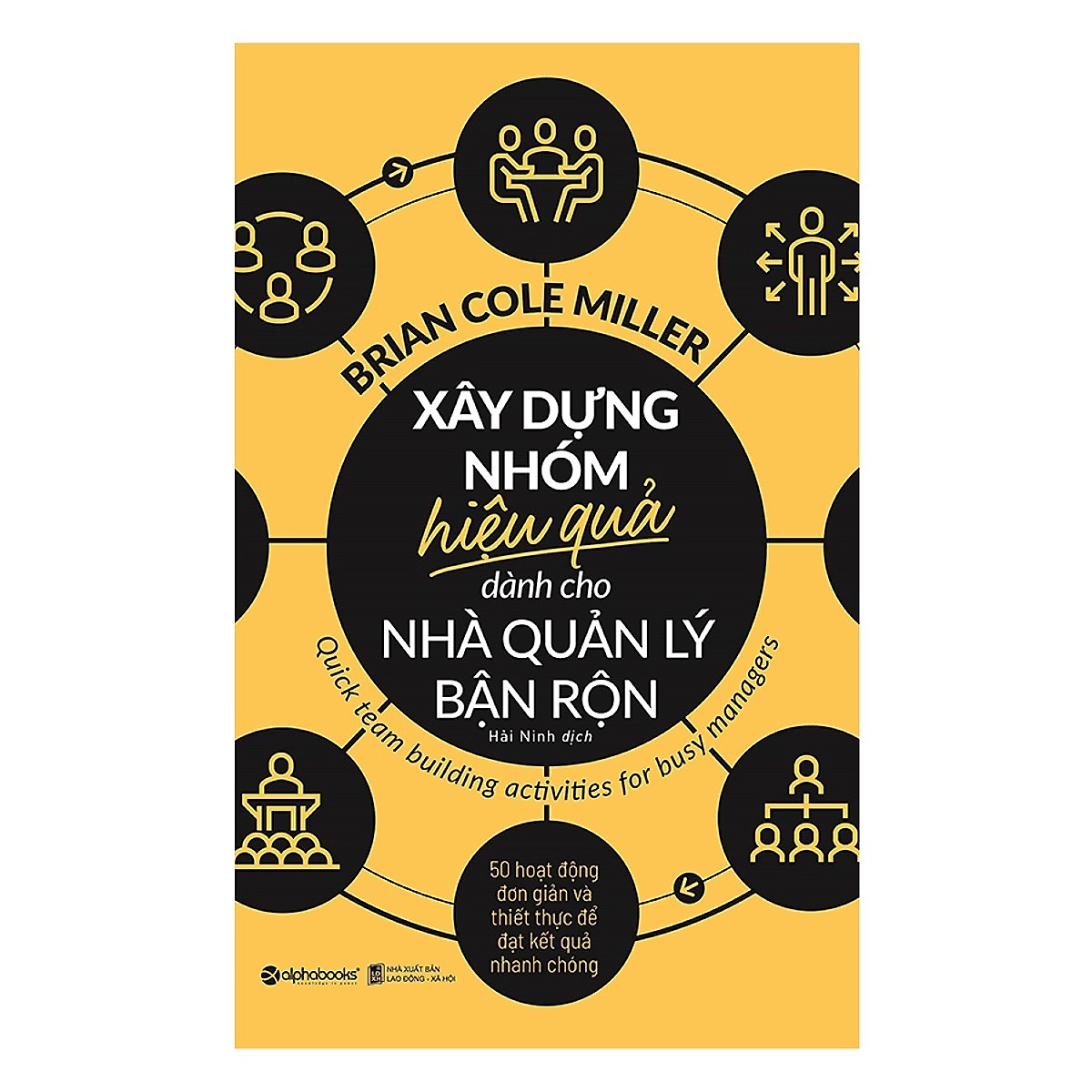 Tủ sách hay dành cho nhà quản lý: Xây Dựng Nhóm Hiệu Quả Dành Cho Nhà Quản Lý Bận Rộn