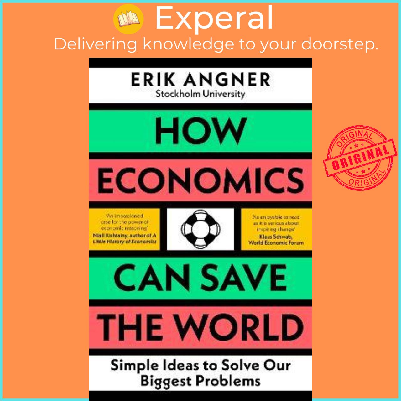 Sách - How Economics Can Save the World : Simple Ideas to Solve Our Biggest Probl by Erik Angner (UK edition, hardcover)