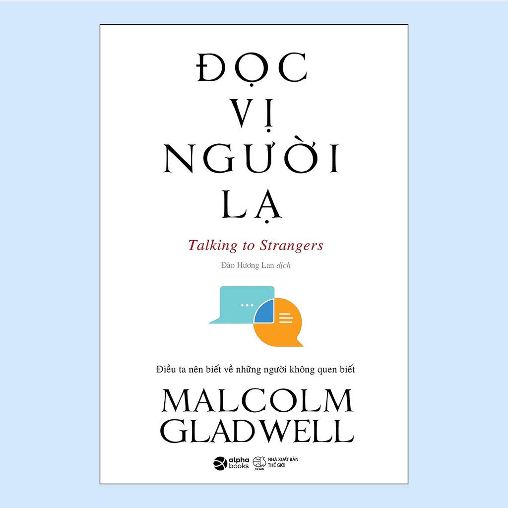 Đọc Vị Người Lạ - Talking To Strangers (Một cuộc phiêu lưu trí tuệ kinh điển đậm chất Malcolm Gladwell) - Bản Quyền