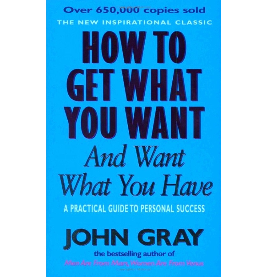 How To Get What You Want And Want What You Have: A Practical and Spiritual Guide to Personal Success