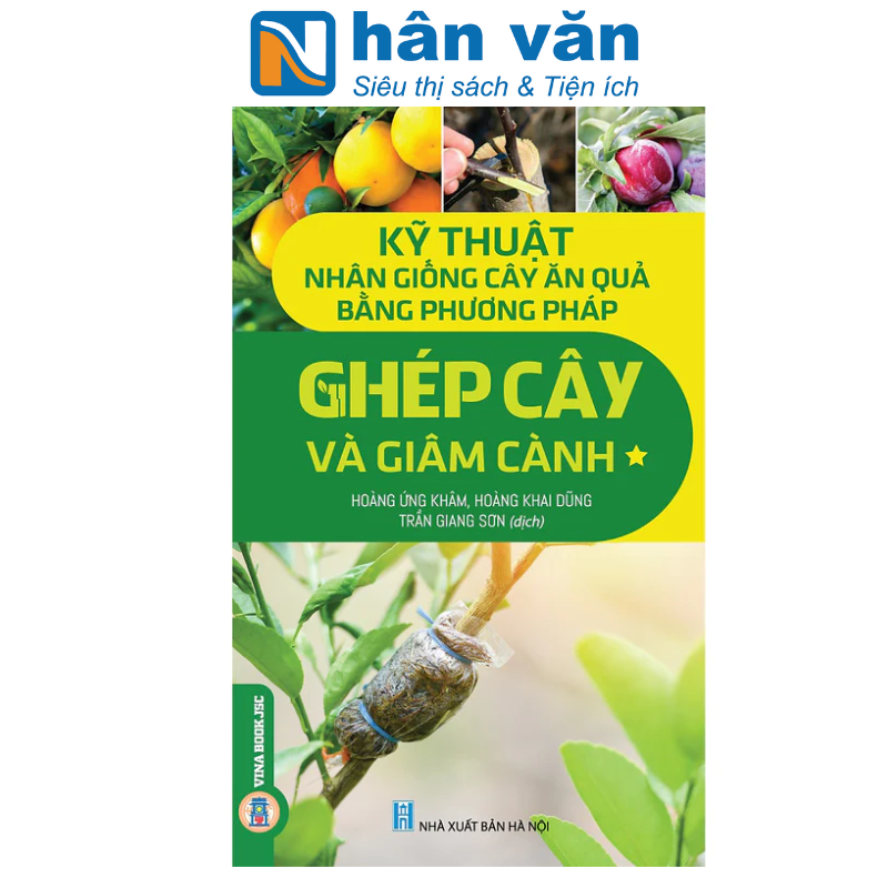 Kỹ Thuật Nhân Giống Cây Ăn Quả Bằng Phương Pháp Ghép Cây Và Giâm Cành - Tập 1