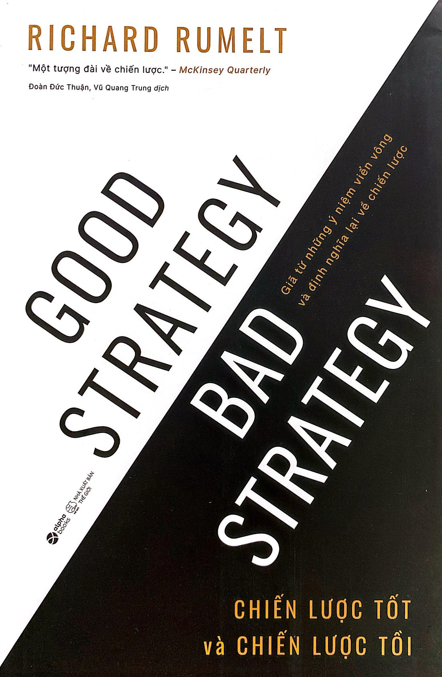 Good Strategy Bad Strategy - Chiến Lược Tốt Và Chiến Lược Tồi - Giã Từ Những Ý Niệm Viển Vông Và Định Nghĩa Lại Về Chiến Lược