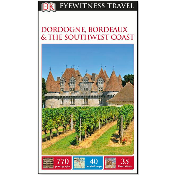 DK Eyewitness Travel Guide Dordogne, Bordeaux and the Southwest Coast