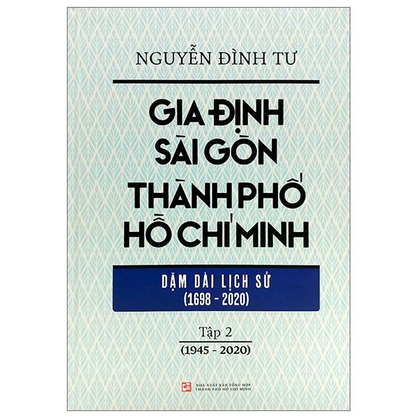 Gia Định - Sài Gòn - Thành Phố Hồ Chí Minh: Dặm Dài Lịch Sử -Tập 2 -