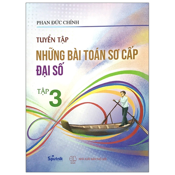 Tuyển Tập Những Bài Toán Sơ Cấp Đại Số - Tập 3