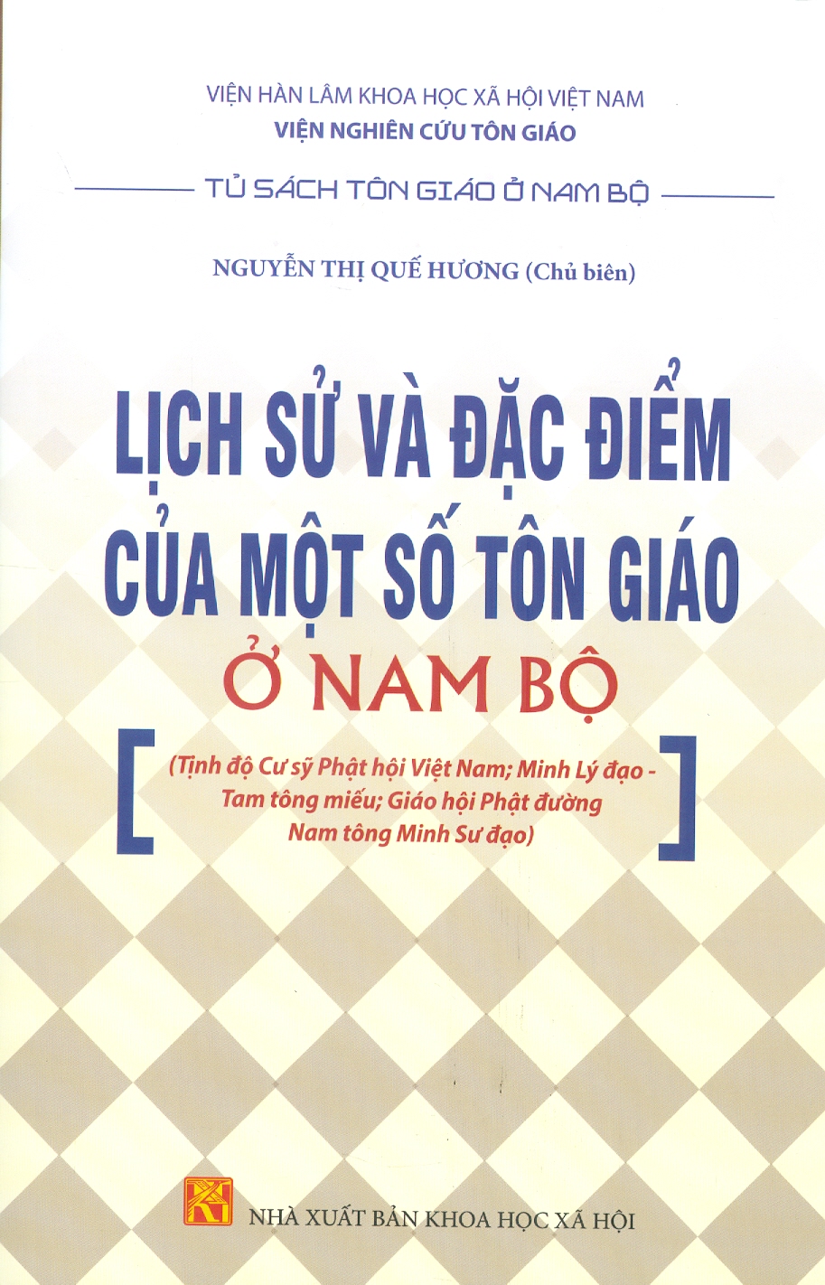 Lịch Sử Và Đặc Điểm Của Một Số Tôn Giáo Ở Nam Bộ (Tịnh Độ Cư Sỹ Phật Hội Việt Nam; Minh Lý Đạo - Tam Tông Miếu; Giáo Hội Phật Đường Nam Tông Minh Sư Đạo)