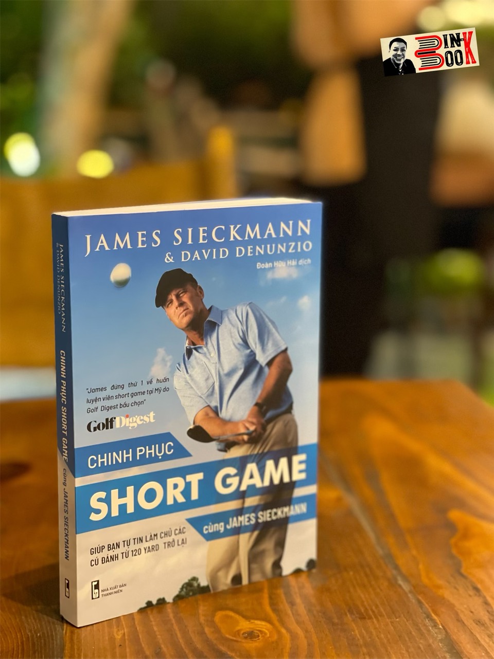 CHINH PHỤC SHORT GAME CÙNG JAMES SIECKMANN – Giúp bạn tự tin làm chủ các cú đánh từ 120 yard trở lại – James Sieckmann và David Denunzio – Đoàn Hữu Hải dịch – Con Sóc – NXB Thanh Niên (Bìa mềm)