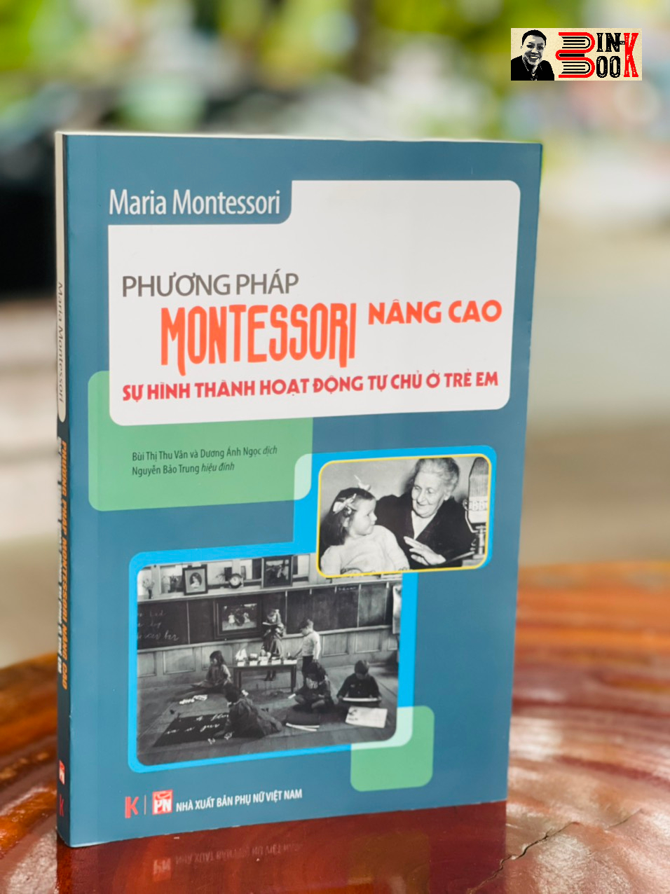 PHƯƠNG PHÁP MONTESSORI NÂNG CAO: Sự hình thành hoạt động tự chủ ở trẻ em – Maria Montessori – Bùi Thị Thu Vân và Dương Ánh Ngọc dịch – Khải Minh Book – NXB Phụ Nữ (Bìa mềm)