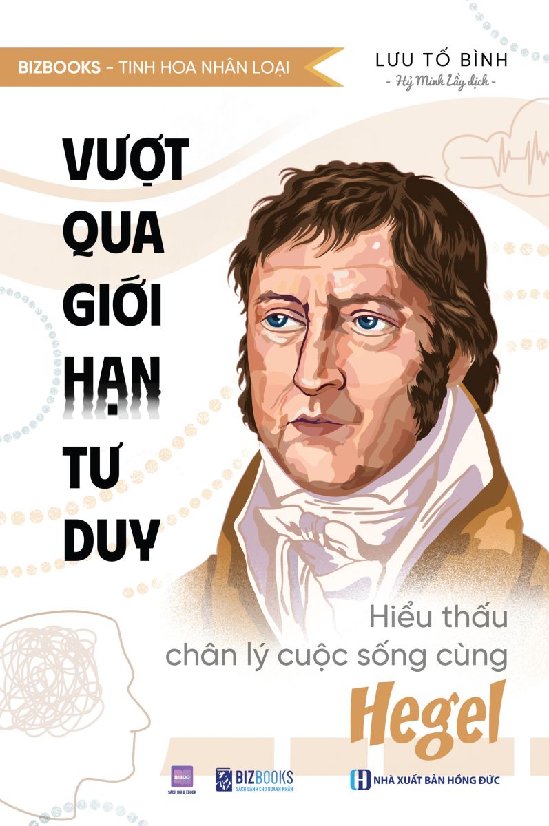 Vượt qua giới hạn tư duy: Hiểu thấu chân lý cuộc sống cùng Hegel