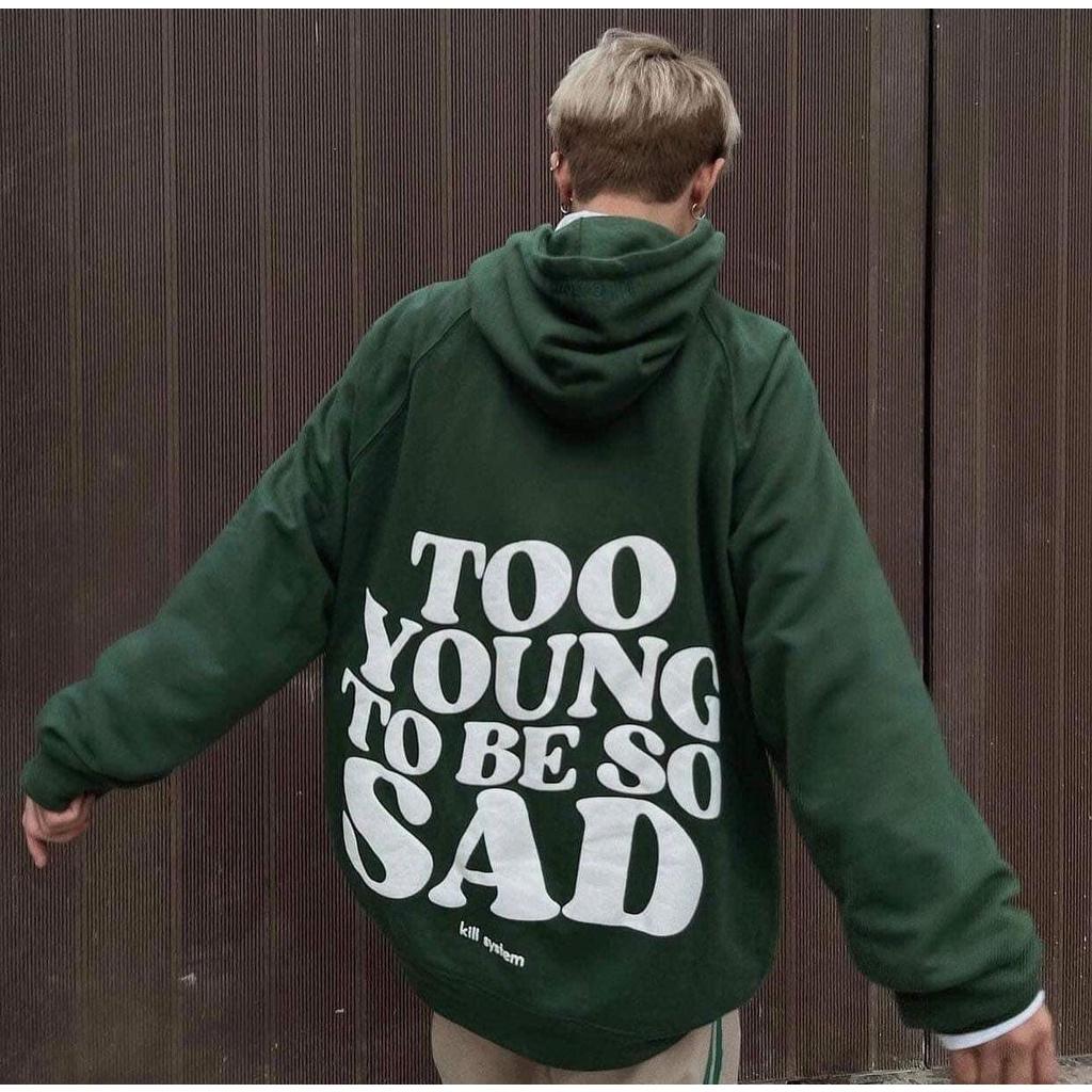 Áo Hoodie nam nữ Mũ To 2 Lớp To Young To Be So Sad Form Rộng Tay Phồng chất nỉ ngoại dày mịn hot trend tpp548