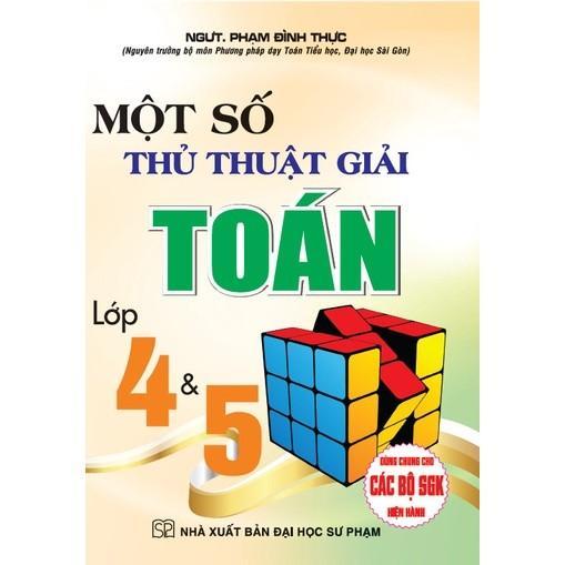 Sách - Một Số Thủ Thuật Giải Toán Lớp 4 &amp; 5 - Dùng Chung Cho Các Bộ SGK Hiện Hành - Hồng Ân
