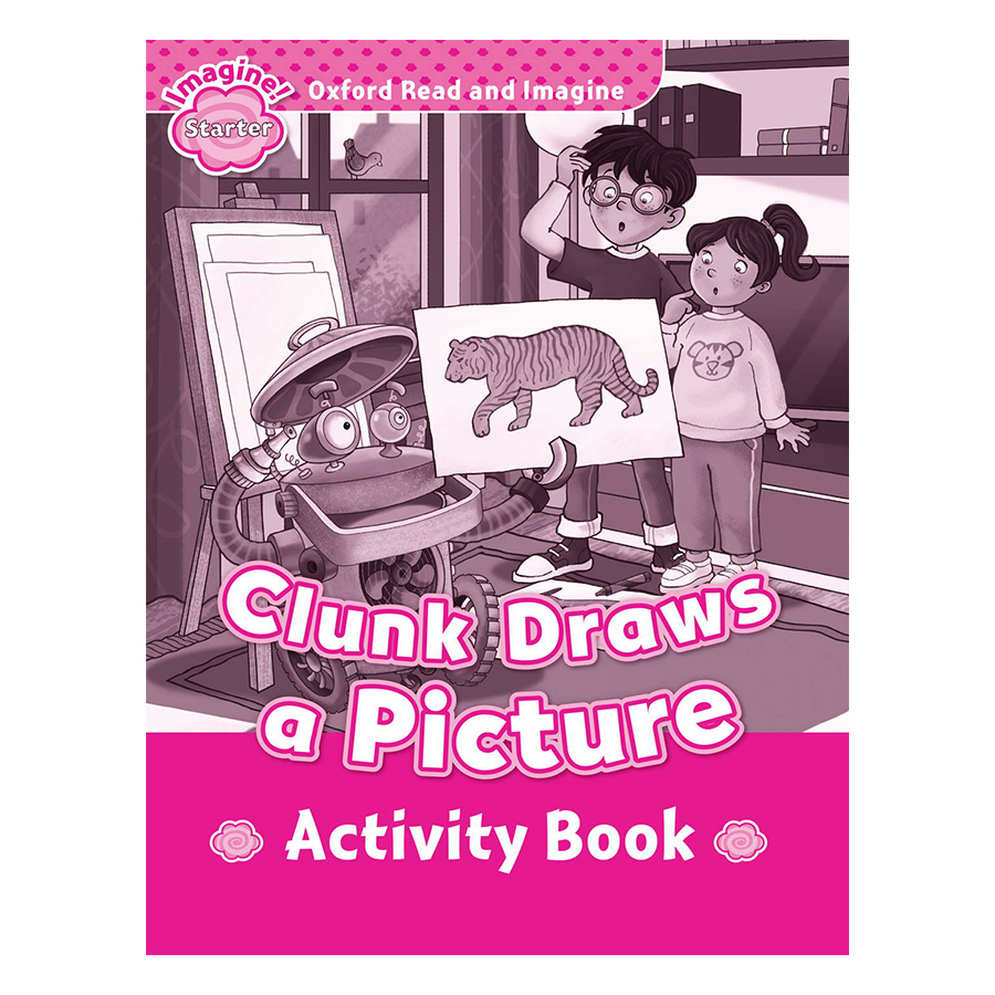 Oxford Read And Imagine Starter: Clunk Draws a Picture (Activity Book)