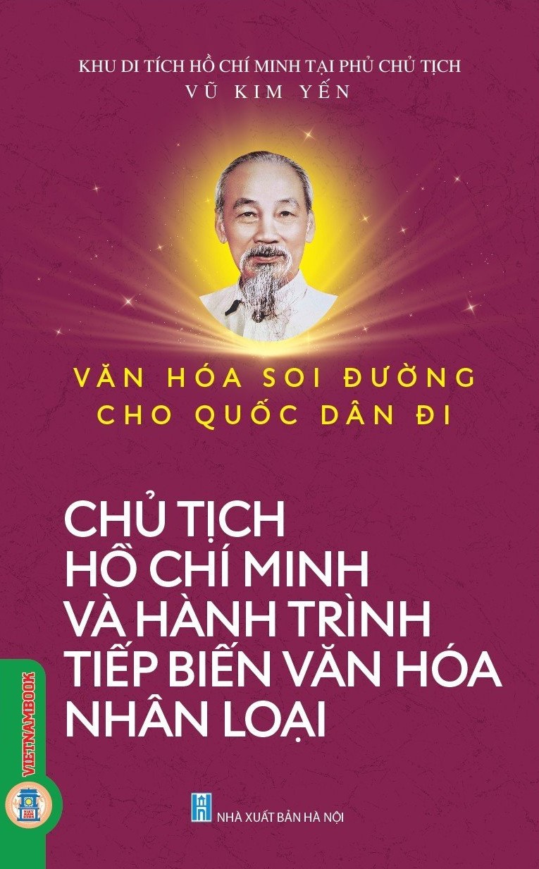 Văn Hoá Soi Đường Cho Quốc Dân Đi - Chủ Tịch Hồ Chí Minh Và Hành Trình Tiếp Biến Văn Hoá Nhân Loại