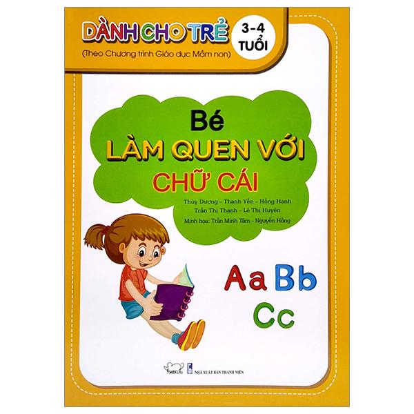 Bé Làm Quen Với Chữ Cái - Dành Cho Trẻ 3 - 4 Tuổi (Theo Chương Trình Giáo Dục Mần Non)