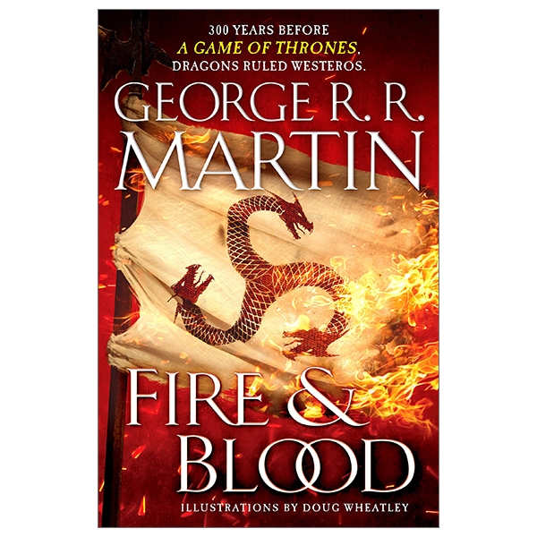 Fire &amp; Blood: 300 Years Before A Game Of Thrones (A Targaryen History) (A Song Of Ice And Fire)