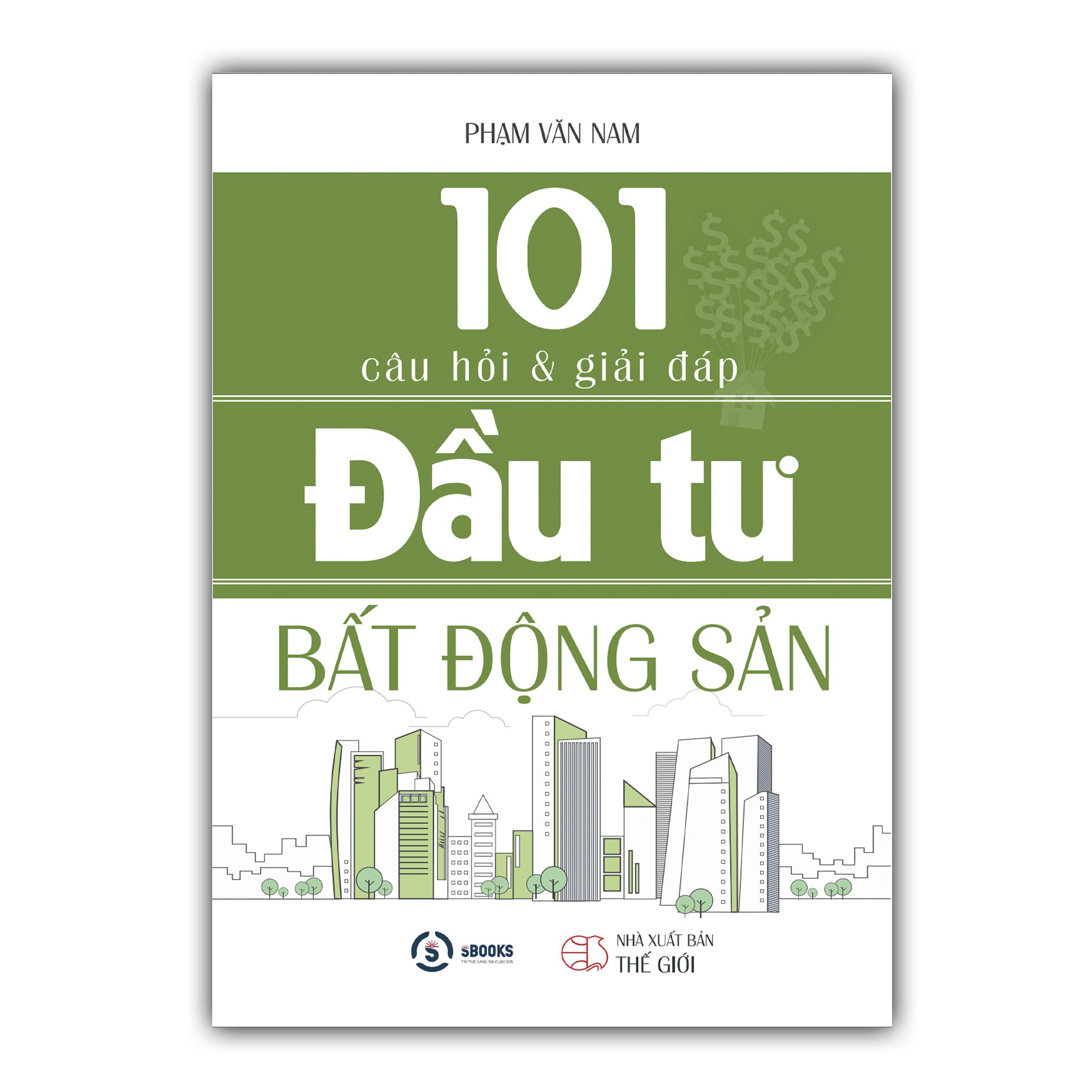 101 CÂU HỎI VÀ GIẢI ĐÁP ĐẦU TƯ BẤT ĐỘNG SẢN - Phạm Văn Nam - Tái Bản