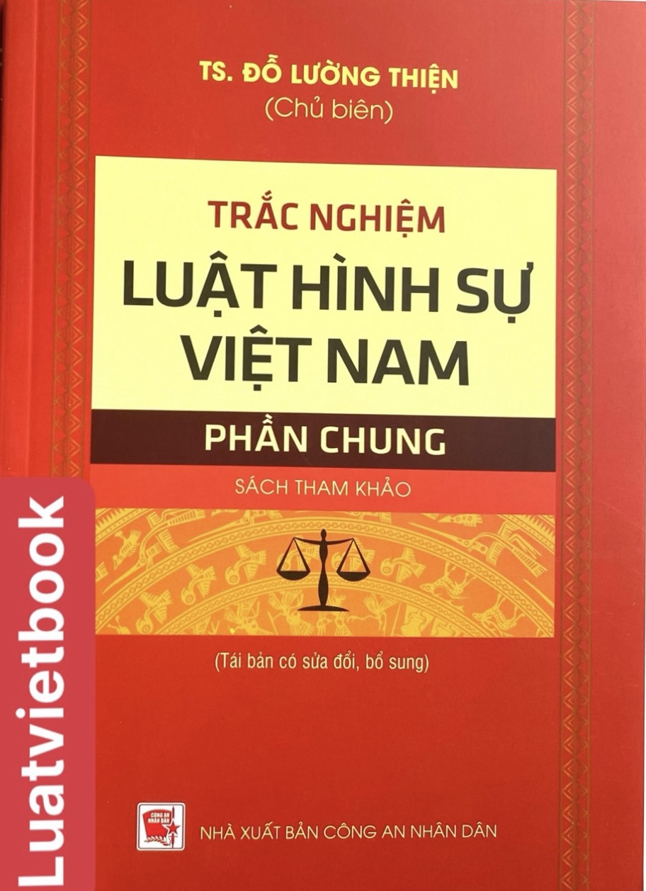 Trắc Nghiệm Luật Hình Sự Việt Nam - Phần Chung