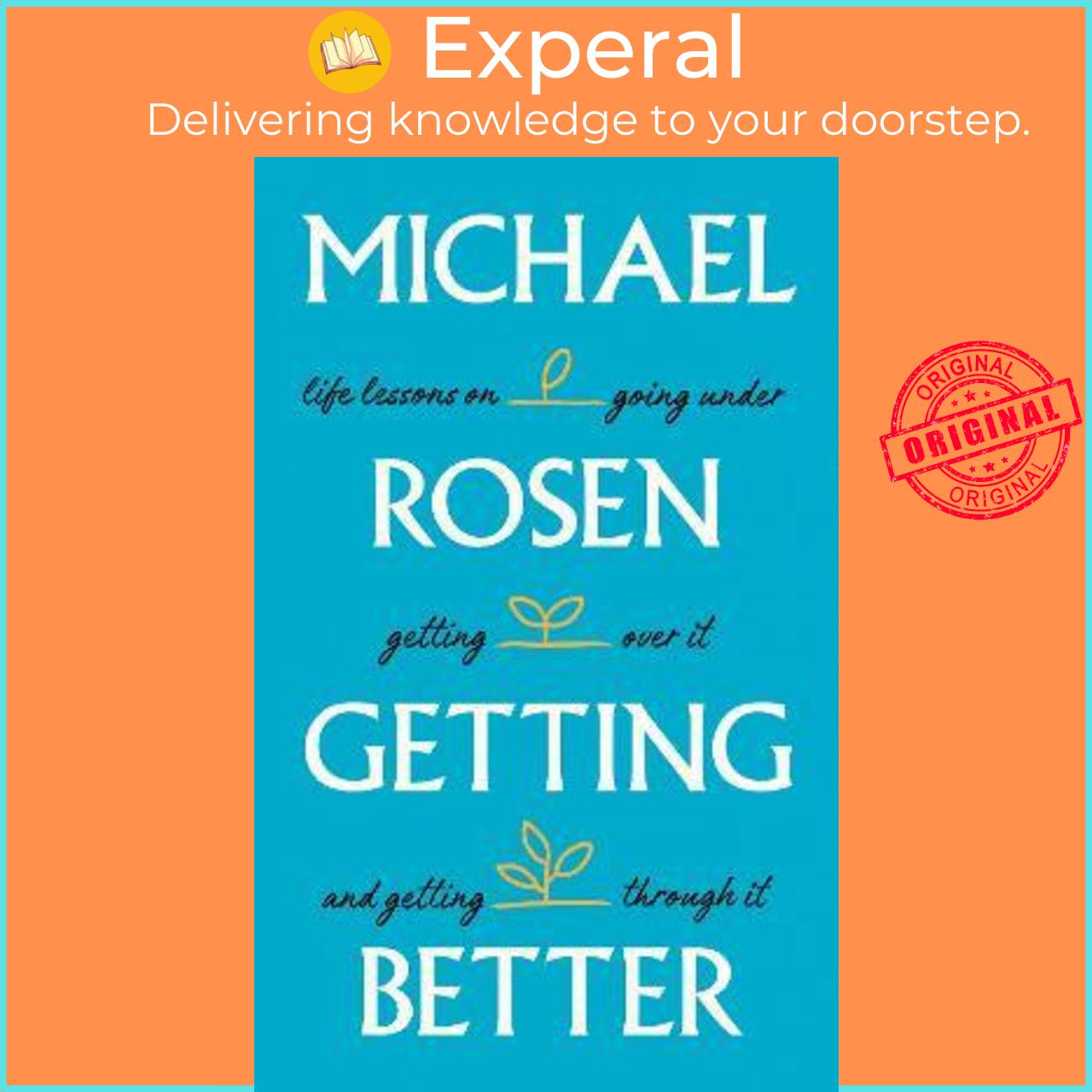 Sách - Getting Better : Life lessons on going under, getting over it, and getti by Michael Rosen (UK edition, hardcover)