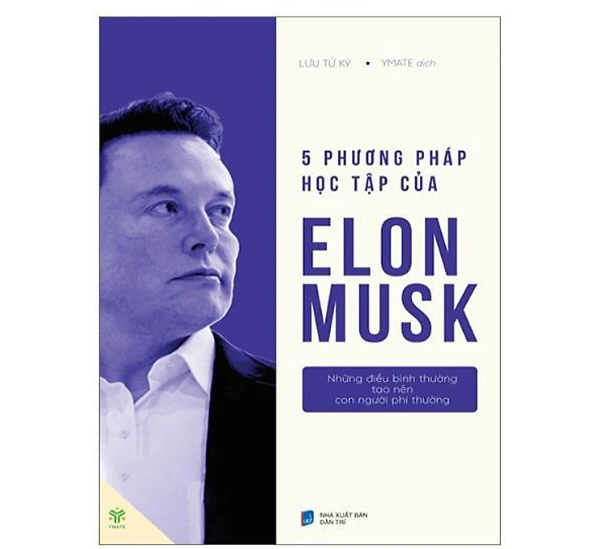 Sách Năm phương pháp học tập của Elon Musk (5 Phương Pháp Học Tập Của Elon Musk) - những điều bình thường tạo nên con người phi thường - Lưu Tử Kỳ
