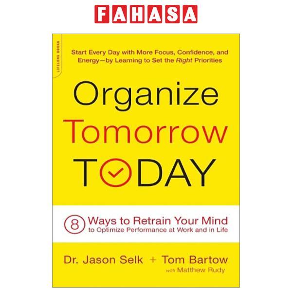 Organize Tomorrow Today: 8 Ways To Retrain Your Mind To Optimize Performance At Work And In Life