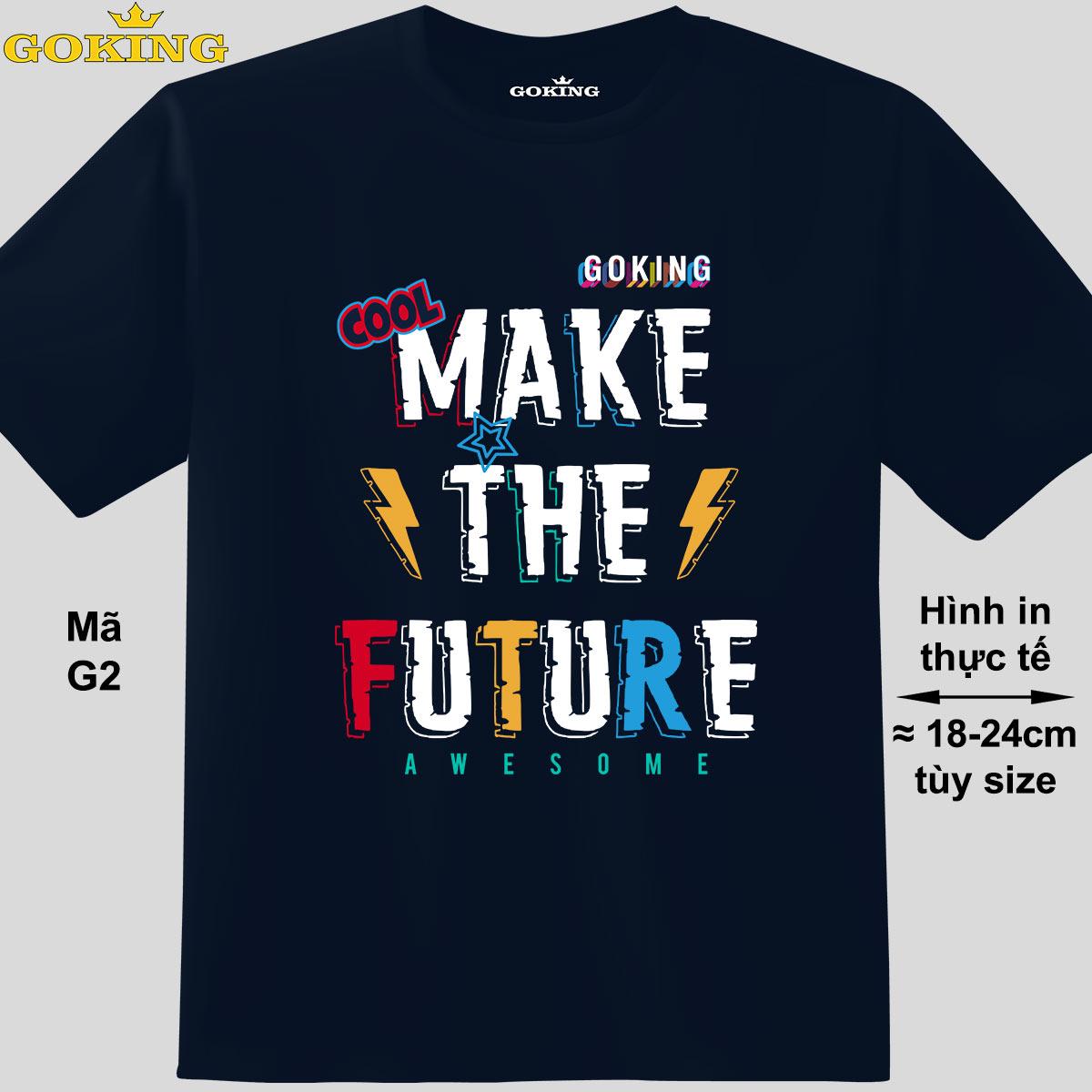 MAKE THE FUTURE, mã G2. Hãy tỏa sáng như kim cương, qua chiếc áo thun Goking siêu hot cho nam nữ trẻ em, cặp đôi, gia đình, đội nhóm