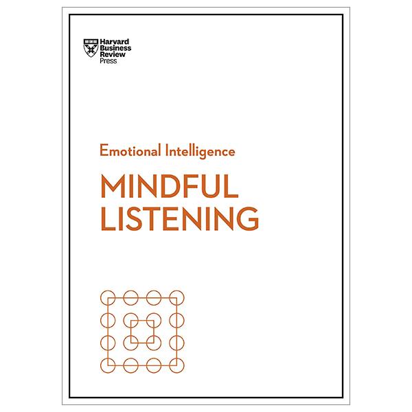 Mindful Listening (HBR Emotional Intelligence Series)