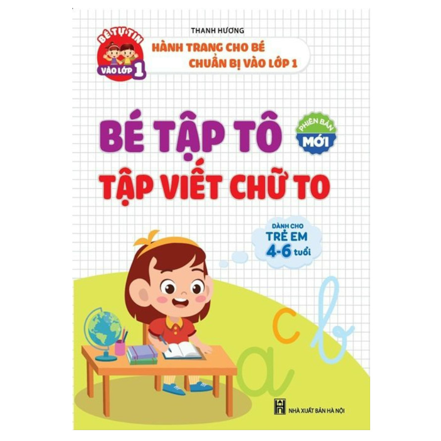 Bé Tập Tô, Tập Viết Chữ To (Dành cho trẻ 4 - 6 tuổi - Phiên bản mới)