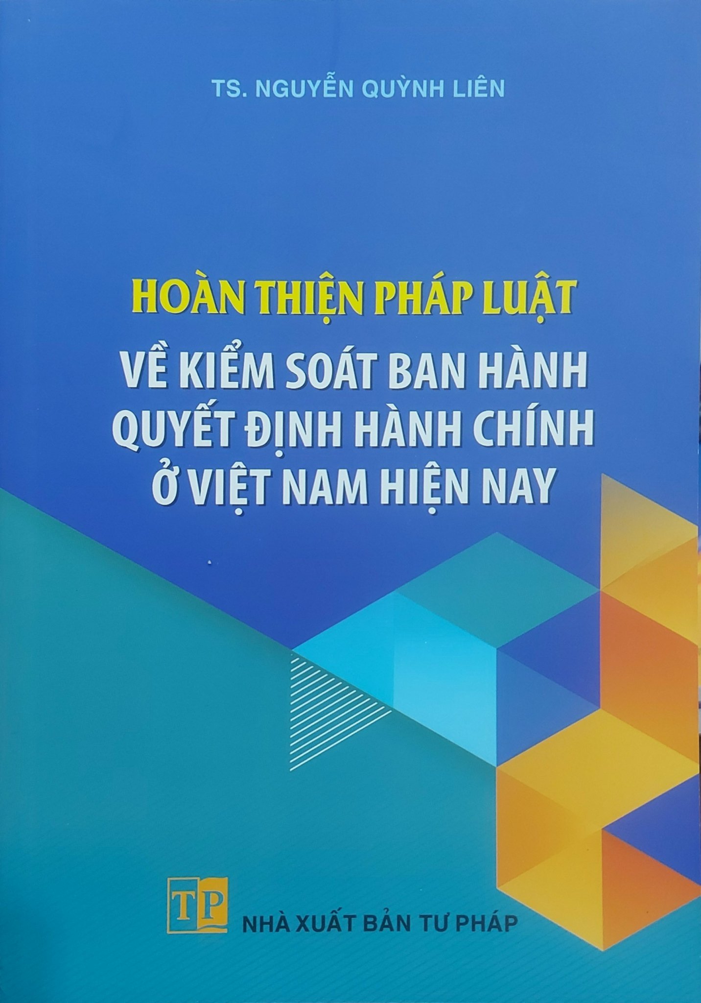 Sách - Hoàn thiện pháp luật về kiểm soát ban hành quyết định hành chính ở Việt Nam hiện nay (NXB Tư pháp)