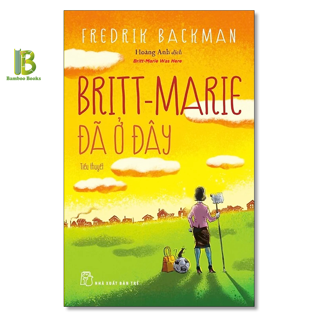 Combo 2 Tác Phẩm Của Fredrik Backman: Britt-Marie Đã Ở Đây + Bà Ngoại Tôi Gửi Lời Xin Lỗi - The New York Times Best Sellers - NXB Trẻ