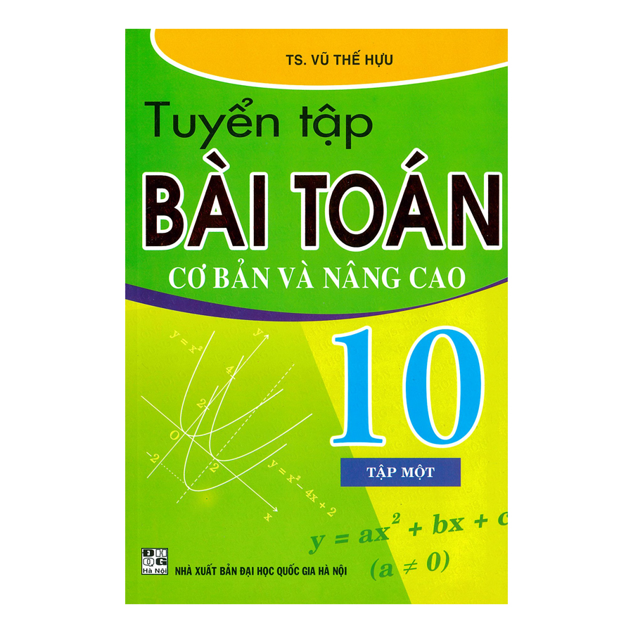 Tuyển Tập Bài Toán Cơ Bản Và Nâng Cao Lớp 10 - Tập 1