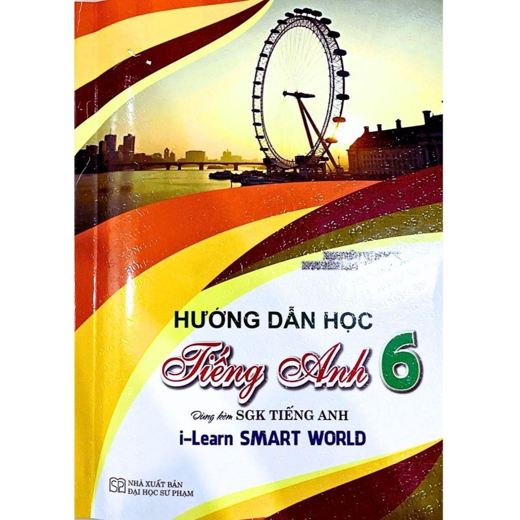 Hướng Dẫn Học Tiếng Anh Lớp 6 - Dùng Kèm SGK Tiếng Anh I-Learn Smart World (HA)