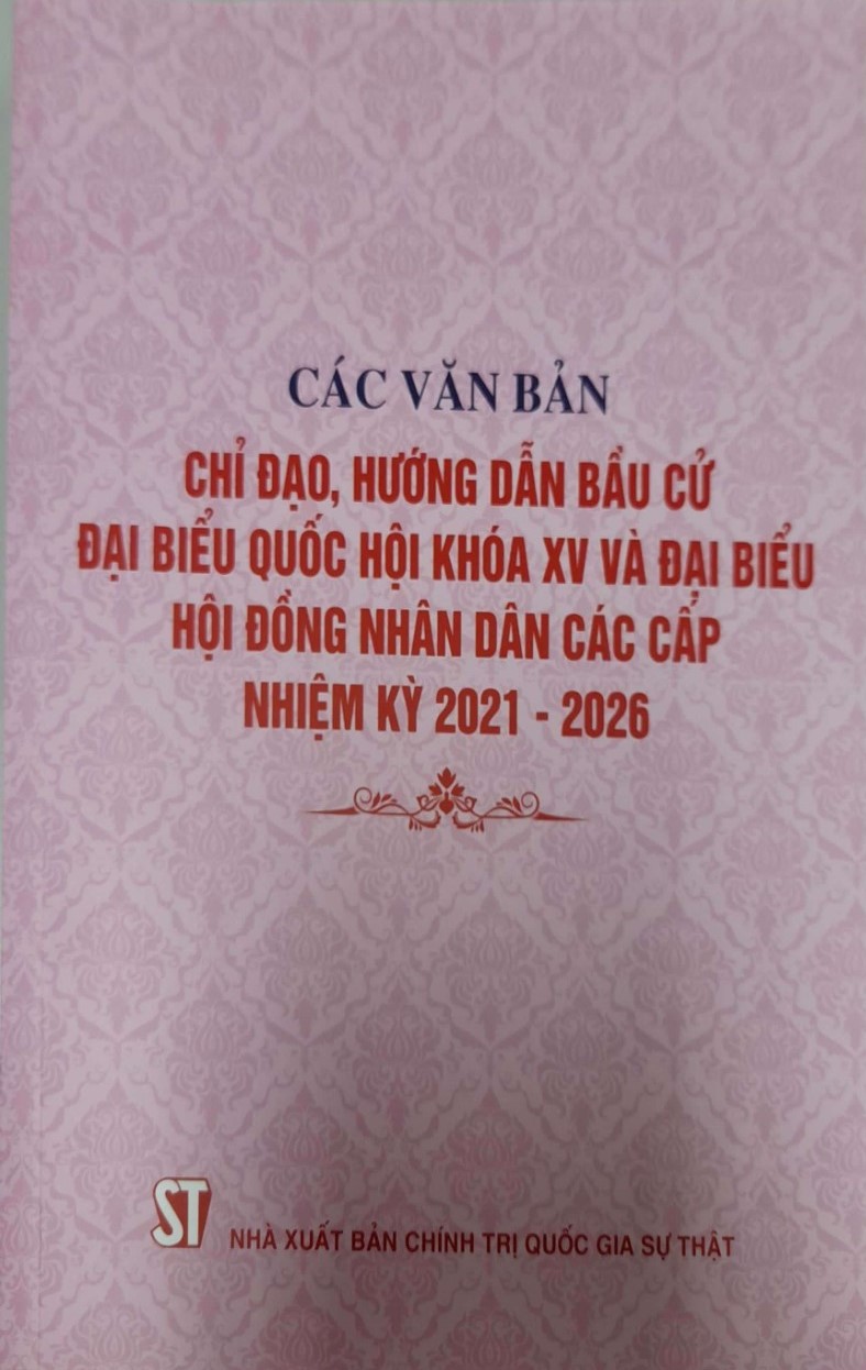 Các Văn Bản Chỉ Đạo, Hướng Dẫn Bầu Cử Đại Biểu Quốc Hội Khóa XV Và Đại Biểu Hội Đồng Nhân Dân Các Cấp Nhiệm Kỳ 2021-2026