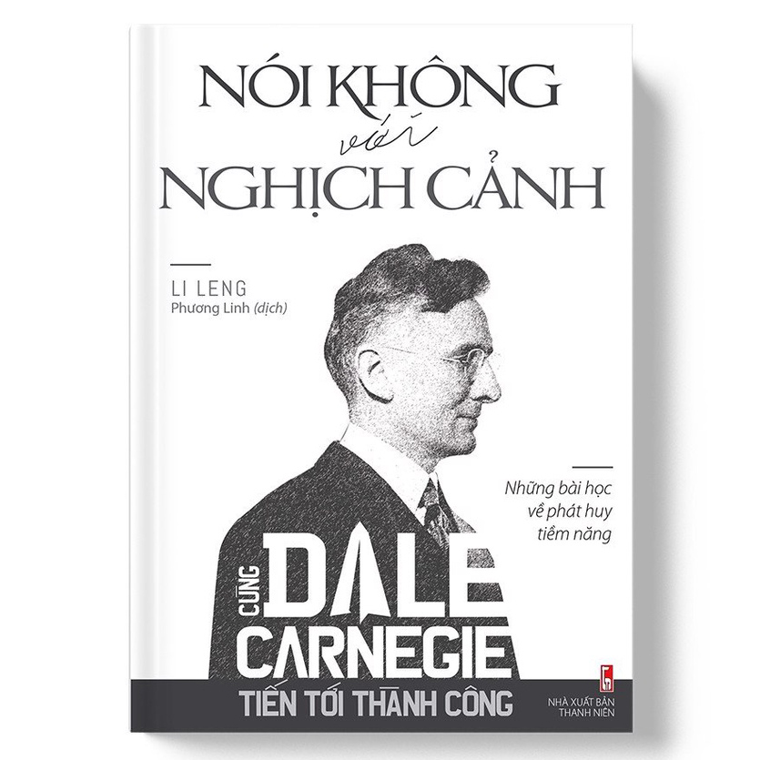 Cùng Carnegie Tiến Tới Thành Công - Nói Không Với Nghịch Cảnh (Những Bài Học Về Phát Huy Tiềm Năng)