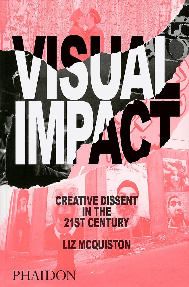 Visual Impact : Creative Dissent in the 21st Century
