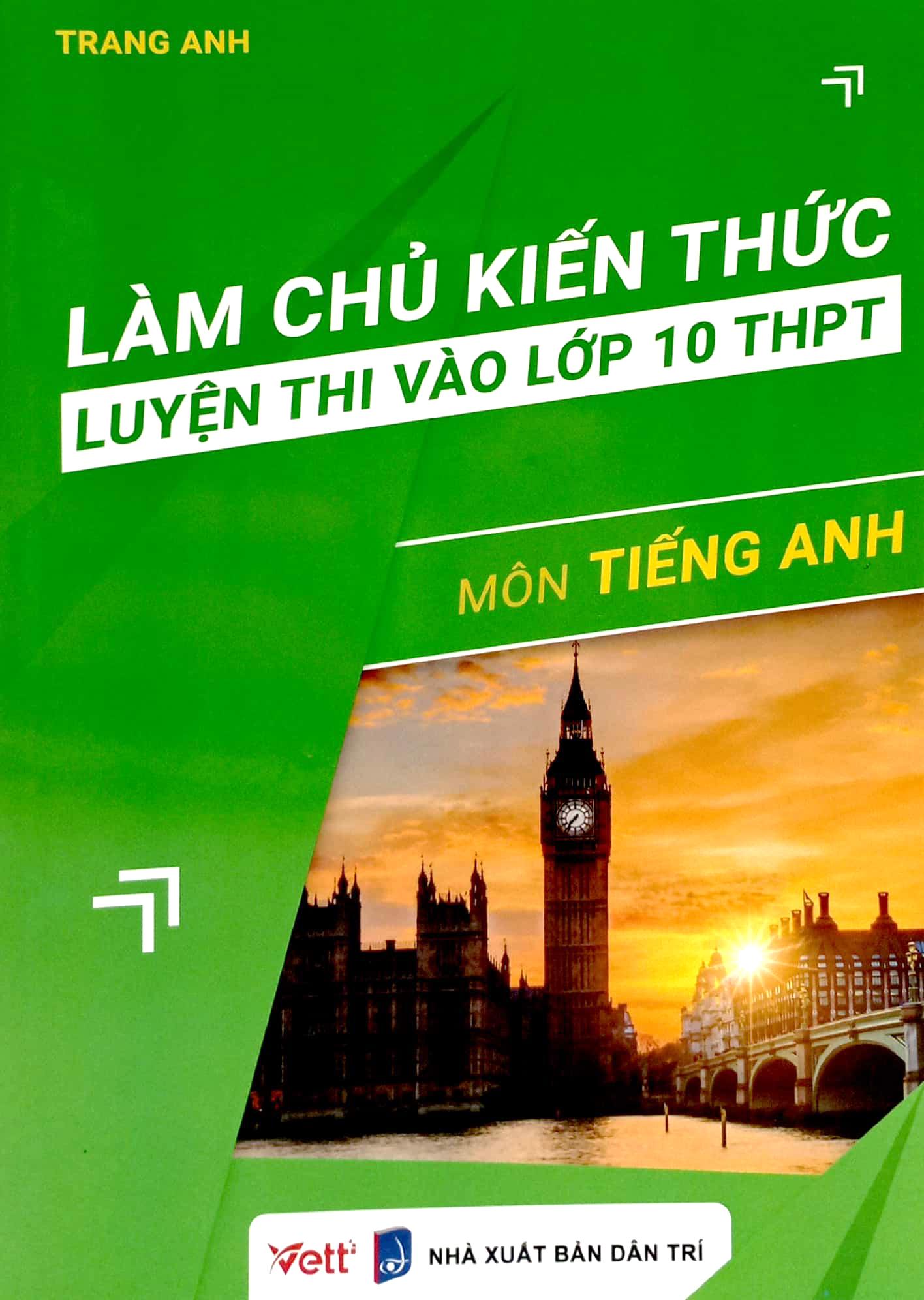 Làm Chủ Kiến Thức Luyện Thi Vào Lớp 10 THPT - Môn Tiếng Anh