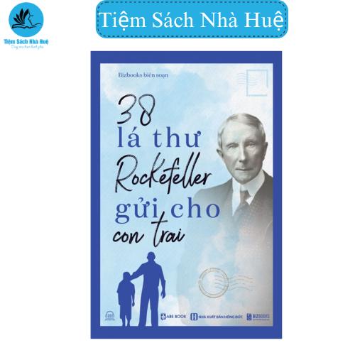 Sách 38 Lá Thư Rockefeller Gửi Cho Con Trai, Nuôi Dạy Con, Bizbooks, Tiệm Sách Nhà Huệ