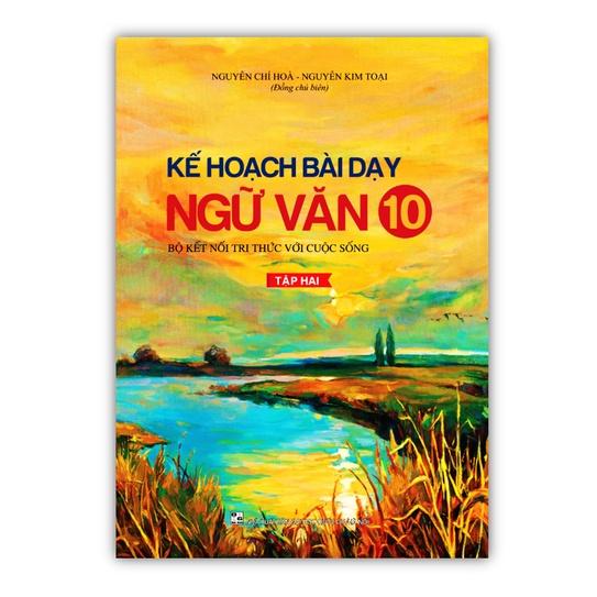 Sách - Kế Hoạch Bài Dạy Ngữ Văn 10 - Tập Hai ( Bộ Kết Nối Tri Thức Với Cuộc Sống )