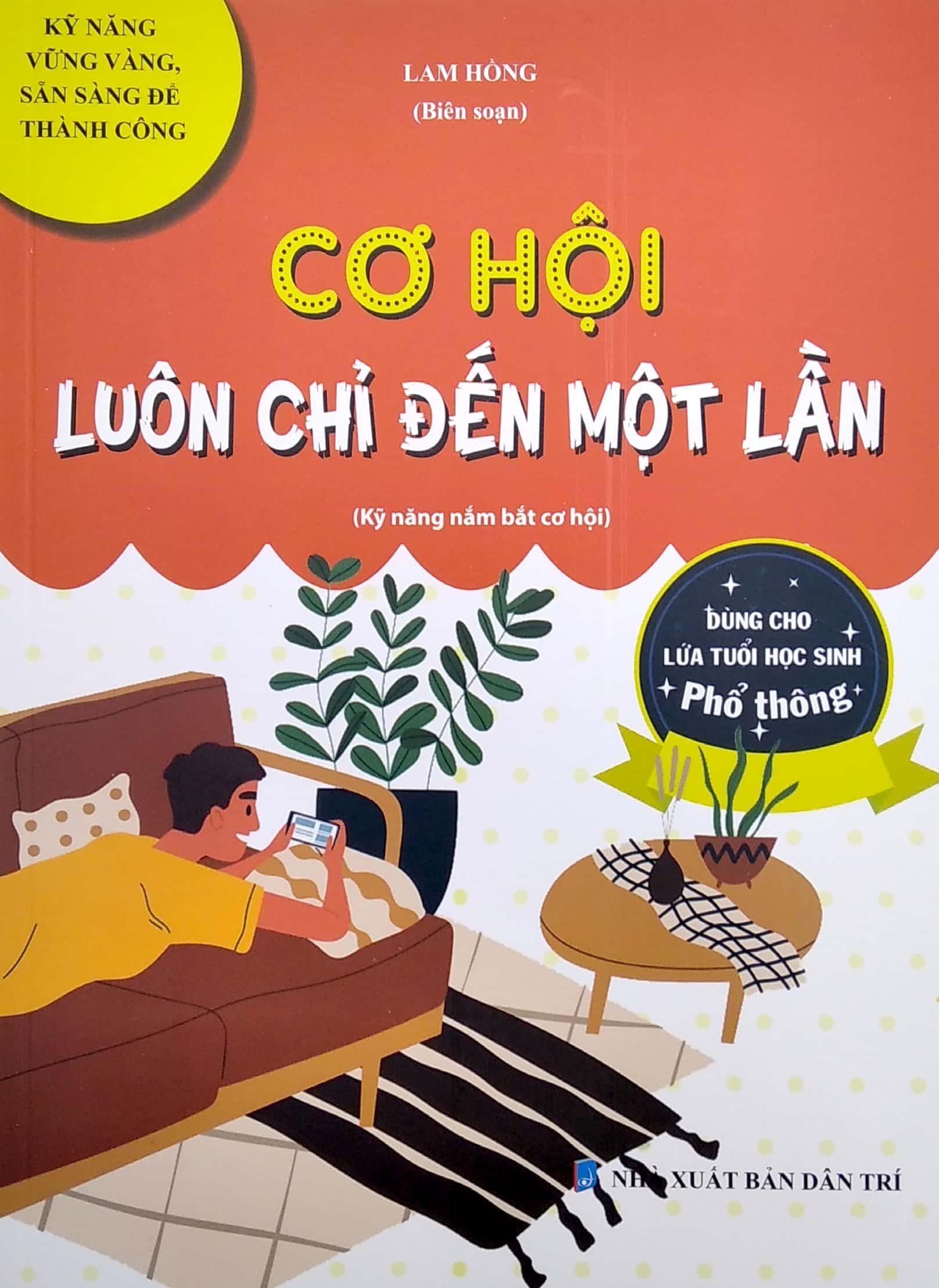 Cơ Hội Luôn Chỉ Đến Một Lần (Kỹ Năng Nắm Bắt Cơ Hội) (Dùng Cho Lứa Tuổi Học Sinh Phổ Thông)